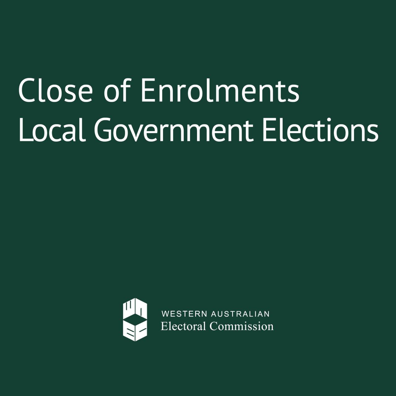 LOCAL GOVERNMENT ORDINARY ELECTION CLOSE OF ENROLMENTS